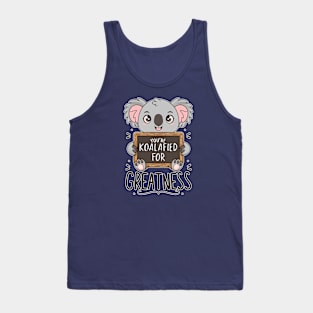 You're koalafied for greatness Tank Top